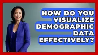 How Do You Visualize Demographic Data Effectively? - Demographic Data Answers