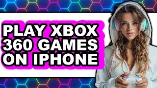 How to Play Xbox 360 Games on Iphone (full Guide)