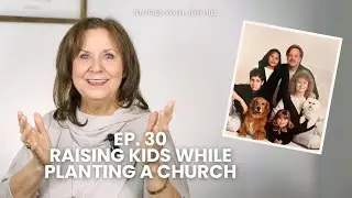 Ep. 30 | Raising Kids While Planting A Church