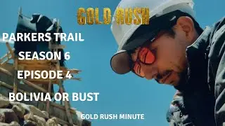 GOLD RUSH: PARKERS TRAIL SEASON 6 EPISODE 4 ~ BOLIVIA OR BUST ~