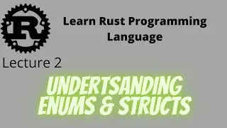 Learn Rust Programming Language. Lecture 2 Understanding Enums & Structs