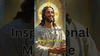 Inspirational message - Keep The Faith #Shorts #Jesus #god #religion #Faith #Gratitude