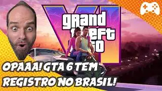 OPA! GTA 6 tem registro no BRASIL!