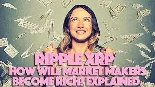 Ripple XRP: MoneyGram DOES Hold XRP & The Explanation Of How Market Makers Will Become Rich