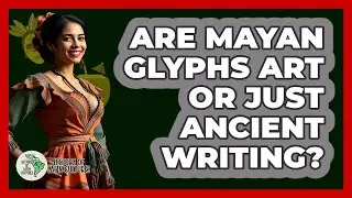 Are Mayan Glyphs Art Or Just Ancient Writing? - History Of Latin Cultures
