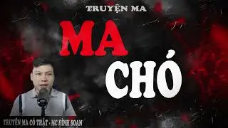 Truyện Ma Đình Soạn Mới :MA CHÓ -Oán Khí Biến Chú Chó Thành Ma Chó Báo Oán Người Giết Chủ Gây Nghiệp