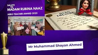 Inspiring Educators: Madam Rubina Naaz Receives Hero Teacher Award | Message from Shayan Ahmed