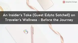 An Insider's Take (Guest Edyta Satchell) on Traveler's Wellness - Before the Journey