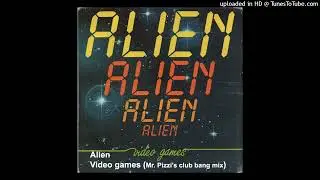 Alien - Video games - remix (Mr. Pizzi's club bang mix)
