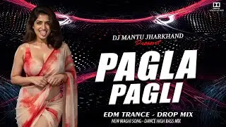 Pagla Pagli New Maghi Dj Song || Edm Trance Drop Mix || DJ MANTU JHARKHAND 