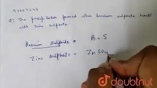 The precipitation formed when barium suphide reacts with zinc sulphate. | CLASS 10 | NAME THE FO...