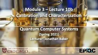 Lecture10b: Calibration and Characterization | Quantum Computer Systems @ UChicago, Jonathan Baker