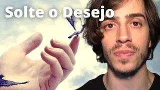 Quanto Mais Você DESEJA, menos você TEM (Como Soltar a Energia do Desejo)