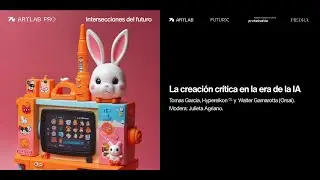 Artlab Pro presenta: La creaci&oacute;n cr&iacute;tica en la era de la Inteligencia artificial
