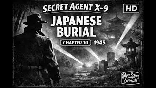 Secret Agent X-9 &mdash; Chapter 10 &ldquo;Japanese Burial&rdquo; (1945) | Vintage Spy Serial