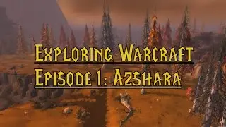 Exploring Warcraft Episode 1: Azshara