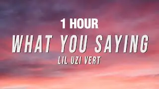 [1 HOUR] Lil Uzi Vert - What You Saying (Lyrics)
