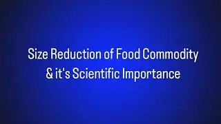 Size Reduction of Food Commodity ( In English)