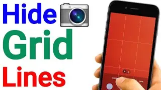 How To Remove The Grid Lines From Your Phone Camera