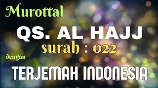 Qur'an Surah 022 | AL HAJJ | Murottal Qur'an dan Terjemah Bahasa Indonesia