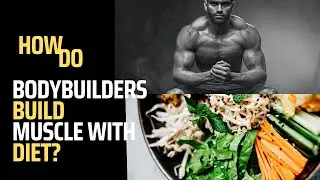 How Do Bodybuilders Build Muscle With Diet?