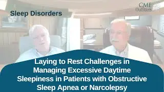 Challenges in Managing Excessive Daytime Sleepiness in Patients with Sleep Apnea or Narcolepsy