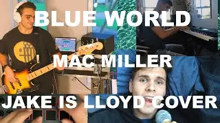 Blue World - Mac Miller (Jake Is Lloyd Cover)