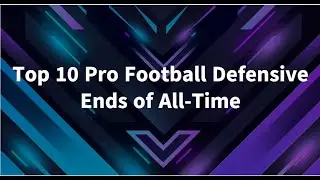 Top 10 Pro Football Defensive Ends of All Time (NFL-AFL)