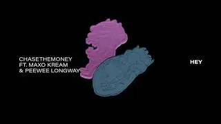 ChaseTheMoney ft. Maxo Kream & Peewee Longway - HEY