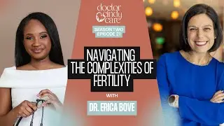 21- Navigating The Complexities of Fertility with Dr. Erica Bove