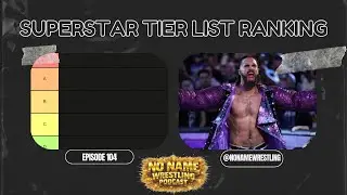 No Name Wrestling Podcast 104, Superstar Tier List Ranking