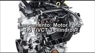 Lançamento: Motor Ford 1.5 TiVCT 3 cilindros