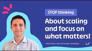 STOP thinking about Scaling! Nick Franklin on How to Scale