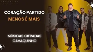 Aprenda CORAÇÃO PARTIDO - MENOS É MAIS | Cavaquinho