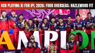 RCB Playing XI for IPL 2026 | Four Overseas picks | Hazlewood Fit