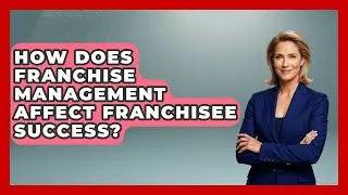 How Does Franchise Management Affect Franchisee Success? | Franchisee Insider Insights News