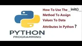 How to use the __init__() method to assign values to data attributes in Python?