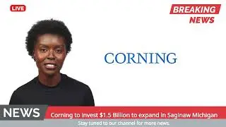 Corning to invest $1.5 Billion to expand in Saginaw Michigan.