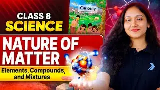 Nature of Matter | Elements, Compounds & Mixtures | Class 8 #infinitylearn