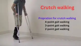 Crutch walking: Preparation for crutch walking, 4-point gait, 3-point gait & 2-point gait