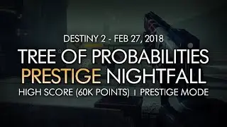 Destiny 2 - High Score Tree of Probabilities Prestige Nightfall (Over 60k) - Feb 27, 2018