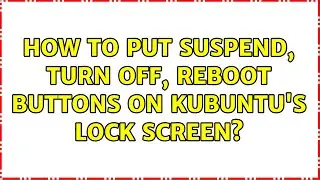 Ubuntu: How to put suspend, turn off, reboot buttons on Kubuntu's lock screen?