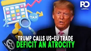 Breaking News: Trump SLAMS US-EU Trade Deficit as an 'Atrocity' | Pakistan Observer