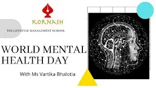 WORLD MENTAL HEALTH DAY - KORNASH THE LIFESTYLE MANAGEMENT SCHOOL - Ms Vartika Bhalotia