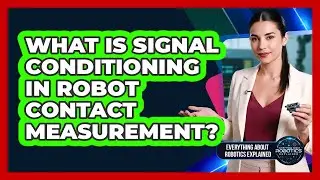 What Is Signal Conditioning In Robot Contact Measurement?