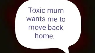 Toxic mum wants me to move back home. #greyrock. #reddit stories. #41video