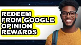 How to Redeem from Google Opinion Rewards (only Way)