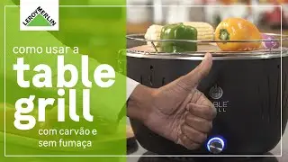 Como usar Table Grill, a churrasqueira port&aacute;til que n&atilde;o faz fuma&ccedil;a I Leroy Merlin