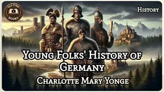 Young Folks' History of Germany | Charlotte Mary Yonge | History | Audiobook | Old Time Books