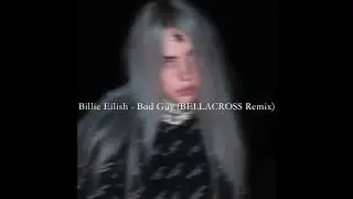 Billie Eilish - Bad Guy (BELLACROSS Remix)